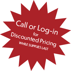 Call or log-in for discounted pricing, while supplies last